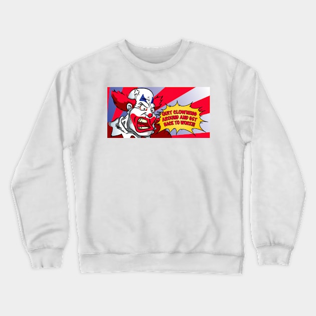 Quit Clowning around Crewneck Sweatshirt by Qspark